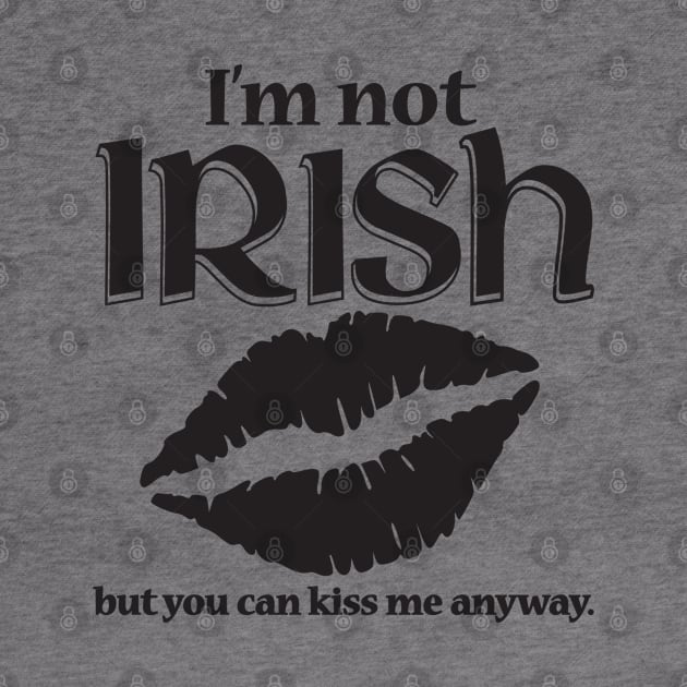 I'm Not Irish by IrishDanceShirts